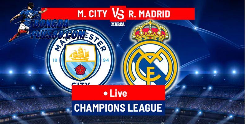 Lịch sử đối đầu giữa Manchester City vs Real Madrid