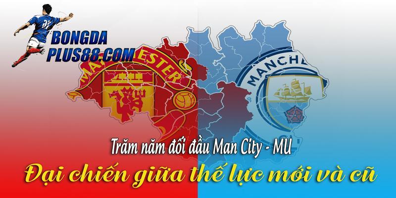 Lịch sử chạm trán giữa Man City vs Man United