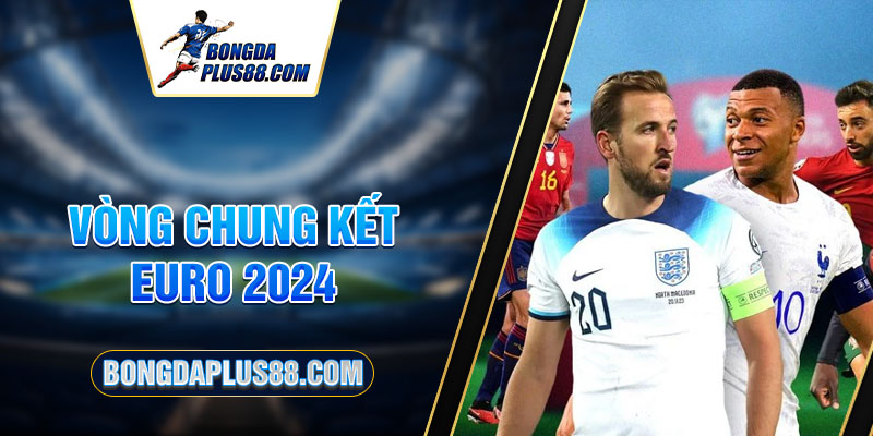 Tìm Hiểu Chi Tiết Vòng Chung Kết Euro 2024