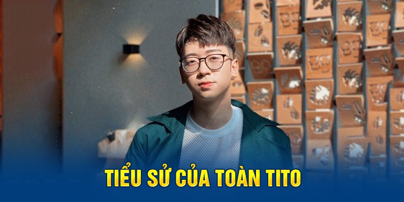 Tiểu sử của Toàn Tito 