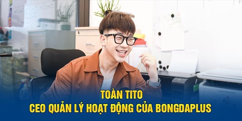 Sự nghiệp của Toàn Tito nở rộ khi hợp tác cùng Bongdaplus 